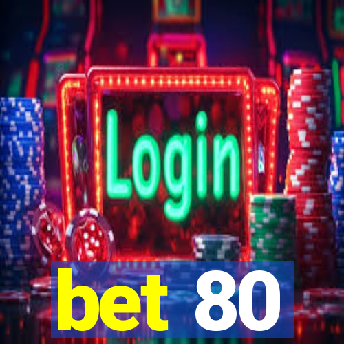 bet 80